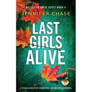 Last Girls Alive: A totally addictive crime thriller and mystery novel -- Jennif